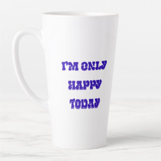 Je ne suis heureux qu'aujourd'hui latte mug