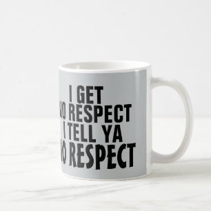 Je n'obtiens aucun respect, tasse de café