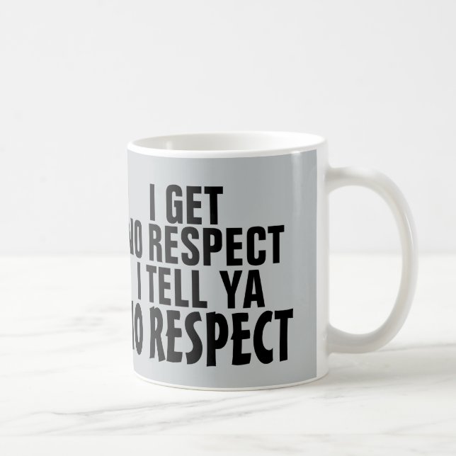 Je n'obtiens aucun respect, tasse de café (Droite)