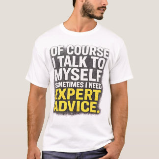Je Parle À Moi-Même T-Shirt De Conseil D'Expert |