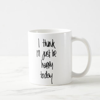 Je pense que je serai juste tasse heureuse