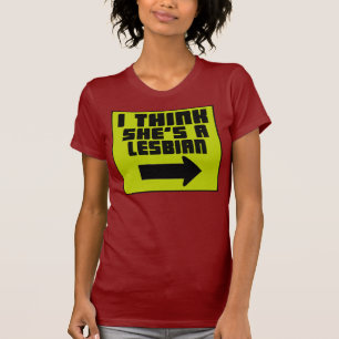 Je pense qu'elle est une lesbienne -- T-shirt