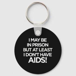 Je Peux être En Prison Mais Au Moins Je N'ai Pas Keychain