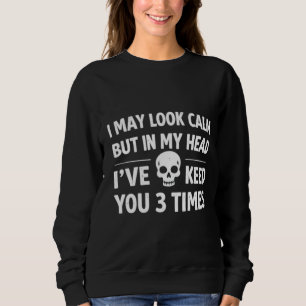 Je peux paraître calme Sweatshirt drôle et sarcast
