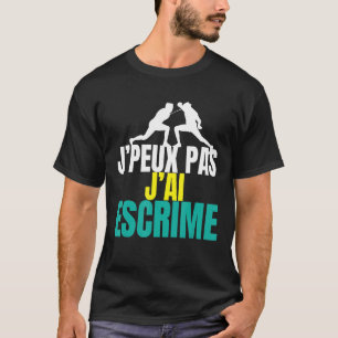 Je peux pas j'ai fcrime  Fencing T-Shirt