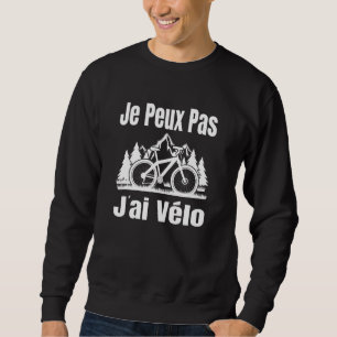 Je Peux Pas J'ai Vélo Cycling Jersey French Langua Sweatshirt
