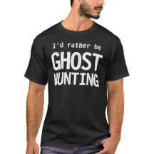 Je Préférerais Chasse Aux Fantômes T-shirt