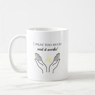 Je prie trop et ça marche la tasse de café