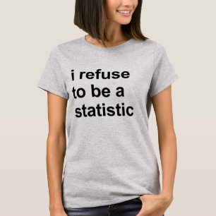 Je refuse d'être un t-shirt statistique