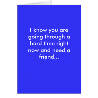 Je sais que vous traversez une période difficile j