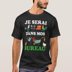 Je Serai Dans Mon Office Gardening Retirement Gard T-Shirt