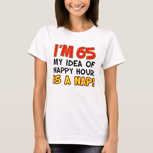 Je suis 65 Happy Hour Is Nap T-Shirt (Devant)