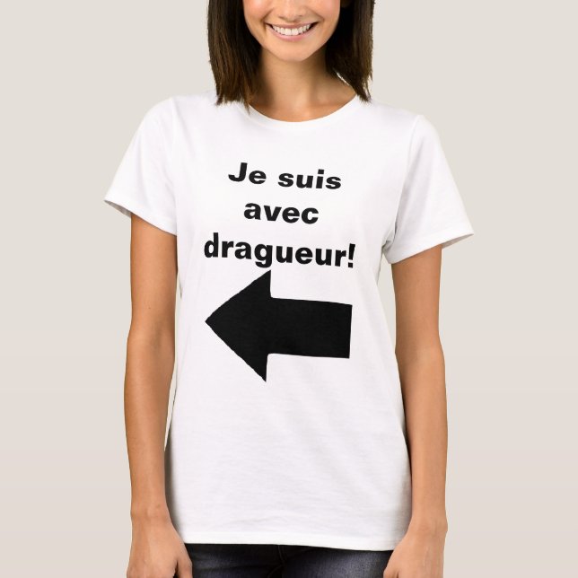 Je suis avec dragueur - Just Kidding! ;) T-Shirt (Front)