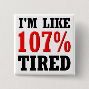 Je suis Comme 107% Fatigué Bouton drôle badge Pin
