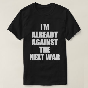 JE SUIS DÉJÀ CONTRE LA PROCHAINE T-shirt GUERRE