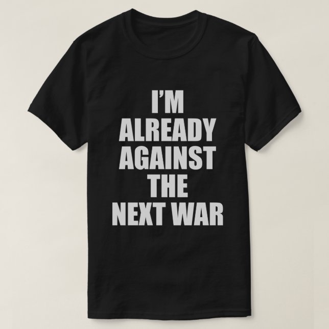 JE SUIS DÉJÀ CONTRE LA PROCHAINE T-shirt GUERRE (Design devant)