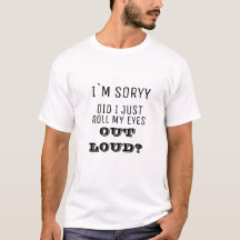 Je suis désolé ai fait je roule juste mon T-shirt