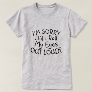 JE SUIS DÉSOLÉ D'AVOIR RALLONNÉ MES YEUX ? T-shirt