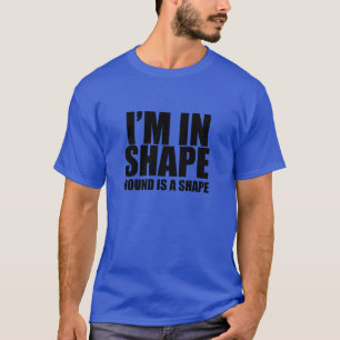 Je suis en forme. Rond est une forme. T-shirt drôl