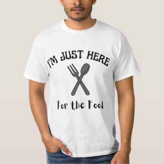 JE SUIS JUSTE ICI POUR LE T-SHIRT ALIMENTAIRE
