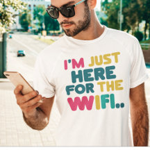 Je suis juste ici pour le WiFi" Funny T-Shirt