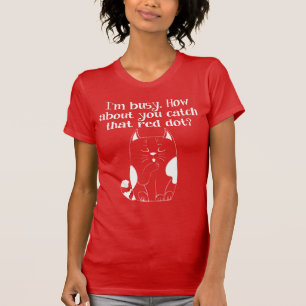 Je suis occupé Vous attrapez le T-shirt Chat Red D
