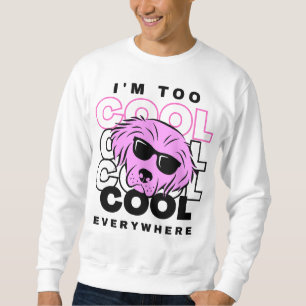 Je suis trop cool partout Sweatshirt