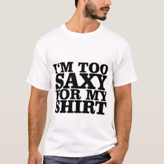 Je suis trop saxy pour mon T-shirts de chemise
