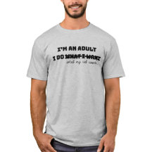 Je suis un adulte Je fais ce que je veux T-shirt