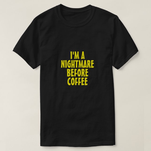 JE SUIS UN CAUCHEMAR AVANT LE T-shirt AU CAFÉ (Design devant)