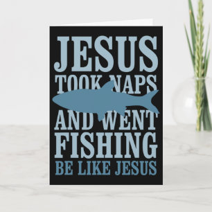 Je-sus Took Naps And Went Fishing Be Like Je-sus Card