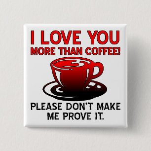 Je t'aime plus que le café drôle bouton badge épin