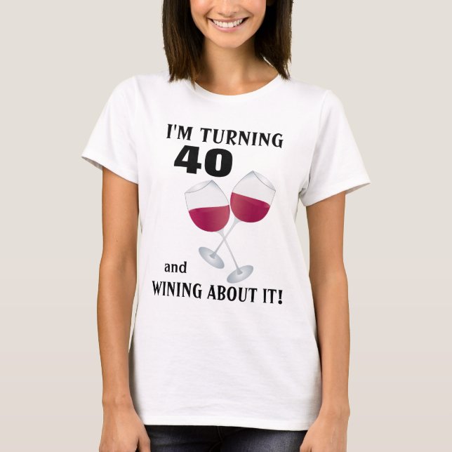Je tourne 40 et wining à son sujet T-shirt (Devant)