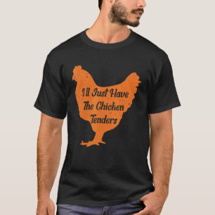 Je vais juste avoir le t-shirt Chicken Tenders, po