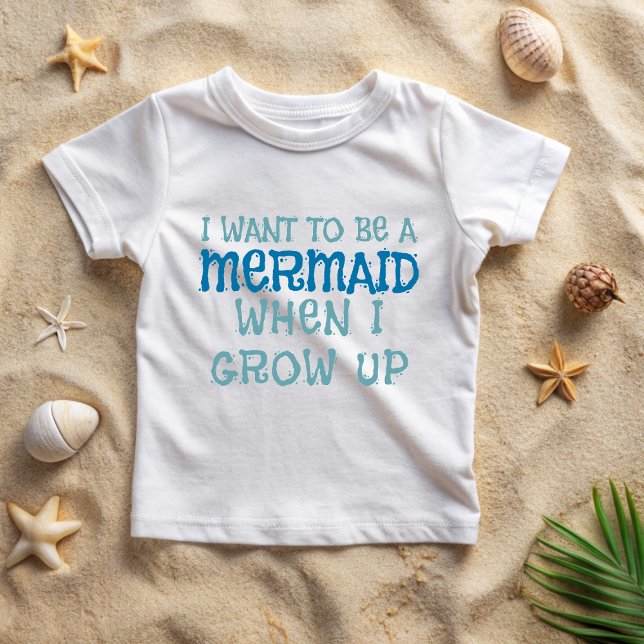 Je veux être un T-Shirt de sirène (I want to be a mermaid when I grow up - don't you?)