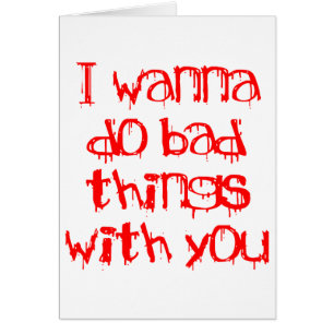 Je veux faire de mauvaises choses avec vous