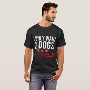 Je veux seulement 2 chiens ne me juge pas T-shirt