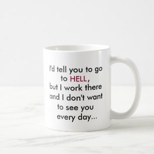 Je vous dirais d'aller, à, ENFER, tasse de café de