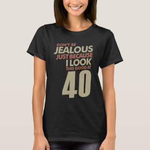 Jealous 40 Years T-Shirt