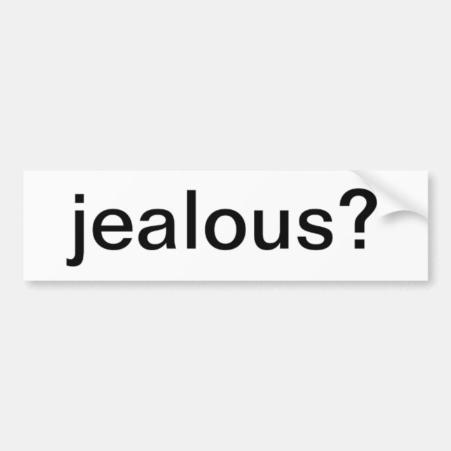 jealous? bumper sticker (Front)