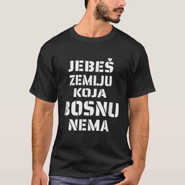 Jebes zemlju koja Bosnu nema Bosnian T-Shirt (Front)