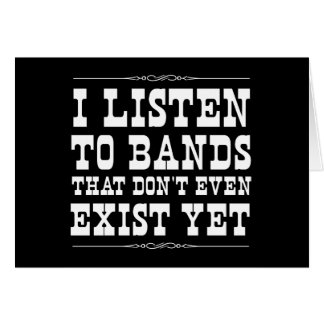 J'écoute des bandes qui n'existent même pas encore