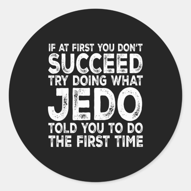 Jedo - If At First You Don't Succeed Try Doing Wha Classic Round Sticker (Front)