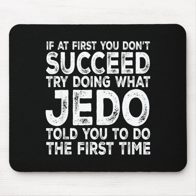 Jedo - If At First You Don't Succeed Try Doing Wha Mouse Pad (Front)