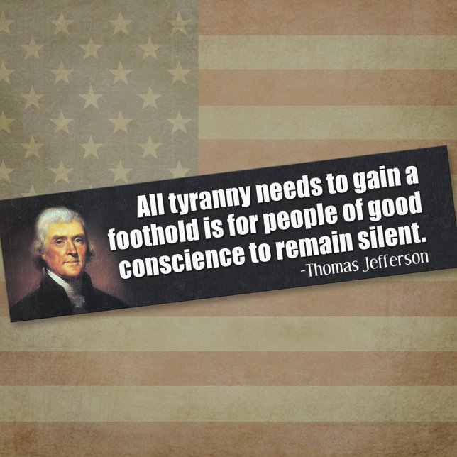 Jefferson: All tyranny needs to gain a foothold... Bumper Sticker (Thomas Jefferson Bumper Sticker)