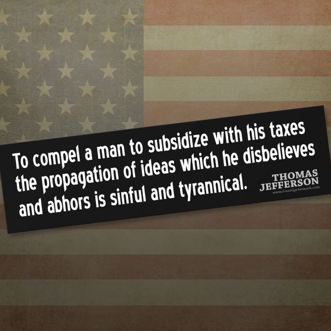 Jefferson Quote: To compel a man to subsidize with Bumper Sticker (Thomas Jefferson Bumper Sticker)