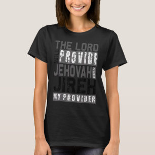 Jehovah Jireh My Provider Jehovah Jireh Provides C T-Shirt