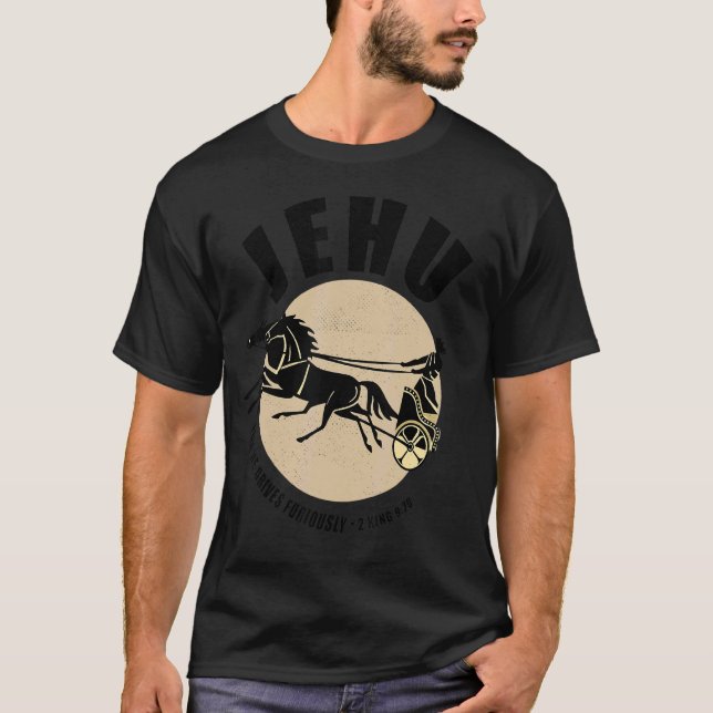 Jehu For He Drives Furiously Chariot Kings Prayer T-Shirt (Front)