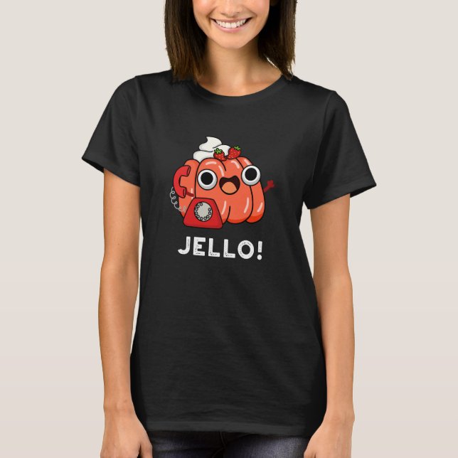 Jello Funny Jello On Phone Pun Dark BG T-Shirt (Front)