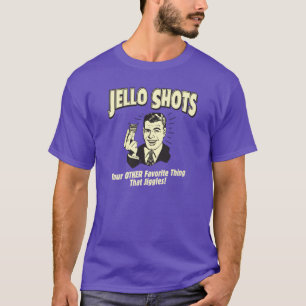 Jello Shots Your Other Favourite Thing That Jiggle T-Shirt